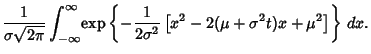 $\displaystyle {1\over \sigma \sqrt{2\pi}} \int_{-\infty}^\infty \!\mathop{\rm e...
...{- {1\over 2\sigma^2} \left[{x^2-2(\mu +\sigma^2t)x+\mu^2}\right]}\right\}\,dx.$