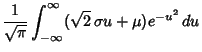 $\displaystyle {1\over\sqrt{\pi}} \int_{-\infty}^\infty (\sqrt{2}\,\sigma u+\mu)e^{-u^2}\,du$