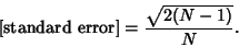 \begin{displaymath}
\hbox{[standard error]}={\sqrt{2(N-1)}\over N}.
\end{displaymath}