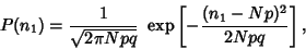 \begin{displaymath}
P(n_1) = {1\over\sqrt{ 2\pi Npq}}\,\, \mathop{\rm exp}\nolimits \left[{-{(n_1-Np)^2\over 2Npq}}\right],
\end{displaymath}