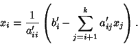 \begin{displaymath}
x_i = {1\over a'_{ii}} \left({b'_i-\sum_{j=i+1}^k a'_{ij}x_j}\right).
\end{displaymath}