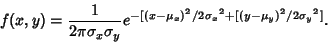 \begin{displaymath}
f(x,y)={1\over 2\pi\sigma_x\sigma_y}e^{-[(x-\mu_x)^2/2{\sigma_x}^2+[(y-\mu_y)^2/2{\sigma_y}^2]}.
\end{displaymath}