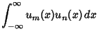 $\displaystyle \int_{-\infty}^\infty u_m(x)u_n(x)\,dx$