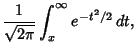 $\displaystyle {1\over\sqrt{2\pi}} \int_x^\infty e^{-t^2/2}\,dt,$