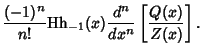 $\displaystyle {(-1)^n\over n!} {\rm Hh}_{-1}(x){d^n\over dx^n} \left[{Q(x)\over Z(x)}\right].$