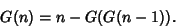 \begin{displaymath}
G(n)=n-G(G(n-1)).
\end{displaymath}