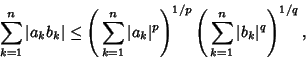 \begin{displaymath}
\sum_{k=1}^n \vert a_kb_k\vert\leq \left({\,\sum_{k=1}^n \ve...
...t)^{1/p} \left({\,\sum_{k=1}^n \vert b_k\vert^q}\right)^{1/q},
\end{displaymath}