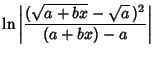 $\displaystyle \ln\left\vert{(\sqrt{a+bx}-\sqrt{a}\,)^2\over (a+bx)-a}\right\vert$