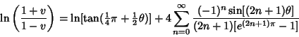 \begin{displaymath}
\ln\left({1+v\over 1-v}\right)=\ln[\tan({\textstyle{1\over 4...
...\infty {(-1)^n\sin[(2n+1)\theta]\over (2n+1)[e^{(2n+1)\pi}-1]}
\end{displaymath}