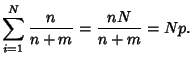 $\displaystyle \sum_{i=1}^N {n\over n+m} = {nN\over n+m}=Np.$