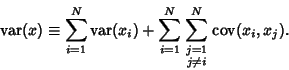 \begin{displaymath}
\mathop{\rm var}\nolimits (x) \equiv \sum_{i=1}^N \mathop{\r...
...p \scriptstyle j\not = i} \mathop{\rm cov}\nolimits (x_i,x_j).
\end{displaymath}