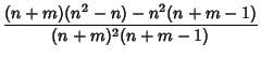$\displaystyle {(n+m)(n^2-n)-n^2(n+m-1)\over (n+m)^2(n+m-1)}$