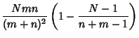 $\displaystyle {Nmn\over (m+n)^2}\left({1 - {N-1\over n+m-1}}\right)$
