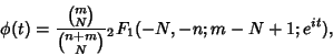\begin{displaymath}
\phi(t)={{m\choose N}\over{n+m\choose N}}{}_2F_1(-N,-n; m-N+1; e^{it}),
\end{displaymath}
