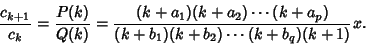 \begin{displaymath}
{c_{k+1}\over c_k}={P(k)\over Q(k)}={(k+a_1)(k+a_2)\cdots(k+a_p)\over(k+b_1)(k+b_2)\cdots(k+b_q)(k+1)}x.
\end{displaymath}