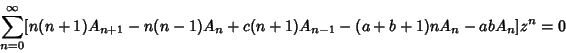 \begin{displaymath}
\sum_{n=0}^\infty [n(n+1)A_{n+1}-n(n-1)A_n+c(n+1)A_{n-1}-(a+b+1)nA_n-abA_n]z^n=0
\end{displaymath}