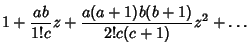 $\displaystyle 1 + {ab\over 1!c} z + {a(a+1)b(b+1)\over 2!c (c+1)} z^2 + \ldots$