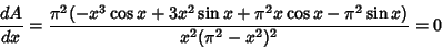 \begin{displaymath}
{dA\over dx}={\pi^2(-x^3\cos x+3x^2\sin x+\pi^2 x\cos x-\pi^2\sin x)\over x^2(\pi^2-x^2)^2}=0
\end{displaymath}