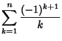 $\displaystyle \sum_{k=1}^n {(-1)^{k+1}\over k}$