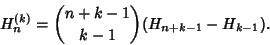 \begin{displaymath}
H_n^{(k)} = {n+k-1\choose k-1}(H_{n+k-1}-H_{k-1}).
\end{displaymath}