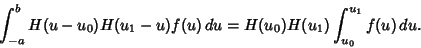 \begin{displaymath}
\int^b_{-a} H(u-u_0)H(u_1-u)f(u)\,du = H(u_0)H(u_1)\int^{u_1}_{u_0} f(u)\,du.
\end{displaymath}