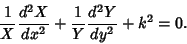 \begin{displaymath}
{1\over X}{d^2X\over dx^2}+ {1\over Y}{d^2Y\over dy^2}+k^2= 0.
\end{displaymath}