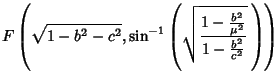 $\displaystyle F\left({\sqrt{1-{b^2-c^2}}, \sin^{-1}\left({\sqrt{1-{b^2\over\mu^2}\over 1-{b^2\over c^2}}\,}\right)}\right)$