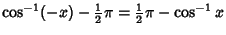 $\displaystyle \cos^{-1}(-x)-{\textstyle{1\over 2}}\pi={\textstyle{1\over 2}}\pi-\cos^{-1}x$