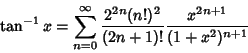 \begin{displaymath}
\tan^{-1} x=\sum_{n=0}^\infty {2^{2n}(n!)^2\over(2n+1)!} {x^{2n+1}\over(1+x^2)^{n+1}}
\end{displaymath}
