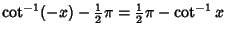 $\displaystyle \cot^{-1}(-x)-{\textstyle{1\over 2}}\pi={\textstyle{1\over 2}}\pi-\cot^{-1} x$