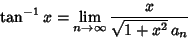 \begin{displaymath}
\tan^{-1} x=\lim_{n\to\infty} {x\over\sqrt{1+x^2}\,a_n}
\end{displaymath}