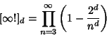 \begin{displaymath}[\infty!]_d=\prod_{n=3}^\infty \left({1-{2^d\over n^d}}\right)
\end{displaymath}