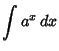 $\displaystyle \int a^x\,dx$