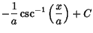 $\displaystyle -{1\over a} \csc^{-1}\left({x\over a}\right)+C$