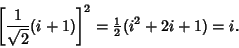 \begin{displaymath}
\left[{{1\over\sqrt{2}} (i+1)}\right]^2 = {\textstyle{1\over 2}}(i^2+2i+1) = i.
\end{displaymath}