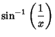 $\displaystyle \sin^{-1}\left({1\over x}\right)$