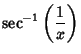 $\displaystyle \sec^{-1}\left({1\over x}\right)$
