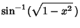 $\displaystyle \sin^{-1}(\sqrt{1-x^2}\,)$