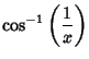$\displaystyle \cos^{-1}\left({1\over x}\right)$