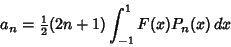 \begin{displaymath}
a_n={\textstyle{1\over 2}}(2n+1)\int_{-1}^1 F(x)P_n(x)\,dx
\end{displaymath}