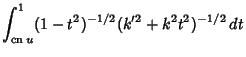 $\displaystyle \int_{\mathop{\rm cn}\nolimits u}^1 (1-t^2)^{-1/2}(k'^2+k^2t^2)^{-1/2}\,dt$