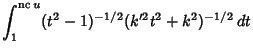 $\displaystyle \int_1^{\mathop{\rm nc}\nolimits u} (t^2-1)^{-1/2}(k'^2t^2+k^2)^{-1/2}\,dt$