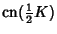 $\displaystyle \mathop{\rm cn}\nolimits ({\textstyle{1\over 2}}K)$