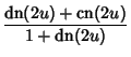 $\displaystyle {\mathop{\rm dn}\nolimits (2u)+\mathop{\rm cn}\nolimits (2u)\over 1+\mathop{\rm dn}\nolimits (2u)}$