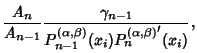 $\displaystyle {A_n\over A_{n-1}}{\gamma_{n-1}\over P_{n-1}^{(\alpha,\beta)}(x_i){P_n^{(\alpha,\beta)}}'(x_i)},$
