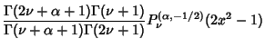 $\displaystyle {\Gamma(2\nu+\alpha+1)\Gamma(\nu+1)\over\Gamma(\nu+\alpha+1)\Gamma(2\nu+1)} P_\nu^{(\alpha, -1/2)}(2x^2-1)$