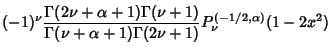$\displaystyle (-1)^\nu {\Gamma(2\nu+\alpha+1)\Gamma(\nu+1)\over\Gamma(\nu+\alpha+1)\Gamma(2\nu+1)} P_\nu^{(-1/2,\alpha)}(1-2x^2)$
