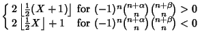 $\displaystyle \left\{\begin{array}{ll} 2\left\lfloor{{\textstyle{1\over 2}}(X+1...
... & \mbox{for $(-1)^n{n+\alpha\choose n}{n+\beta\choose n}<0$}\end{array}\right.$
