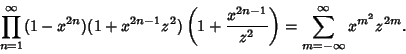 \begin{displaymath}
\prod_{n=1}^\infty (1-x^{2n})(1+x^{2n-1}z^2)\left({1+{x^{2n-1}\over z^2}}\right)= \sum_{m=-\infty }^\infty x^{m^2}z^{2m}.
\end{displaymath}