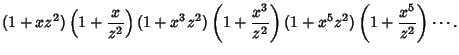 $\displaystyle (1+xz^2)\left({1 + {x\over z^2}}\right)(1+x^3z^2)\left({1 + {x^3\over z^2}}\right)(1+x^5z^2)\left({1 + {x^5\over z^2}}\right)\cdots.$